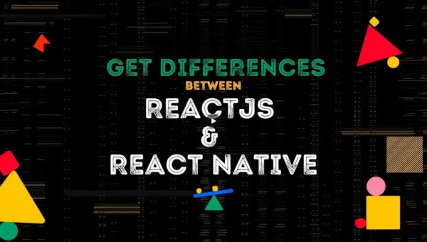 ReactJS vs React Native: What is the difference?